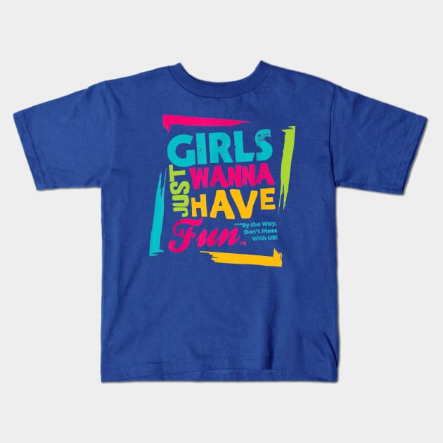 girls just wanna have fun  gift Kids T-Shirt by Conal Eriksen